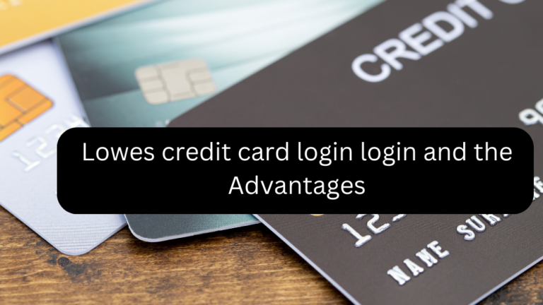 Lowes credit card login login and the Advantages