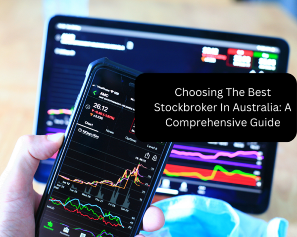 Choosing The Best Stockbroker In Australia: A Comprehensive Guide
