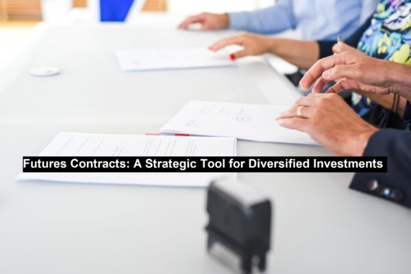 Futures Contracts: A Strategic Tool for Diversified Investments