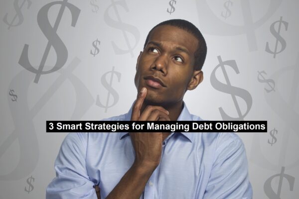 3 Smart Strategies for Managing Debt Obligations