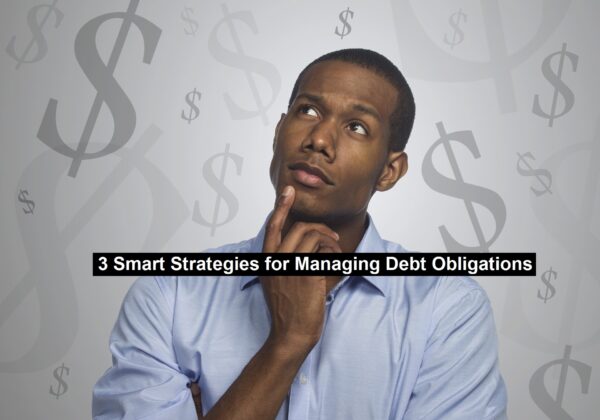 3 Smart Strategies for Managing Debt Obligations