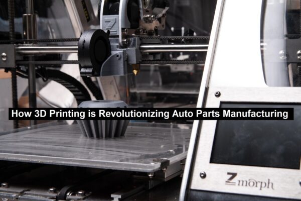  How 3D Printing is Revolutionizing Auto Parts Manufacturing